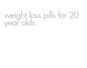 weight loss pills for 20 year olds