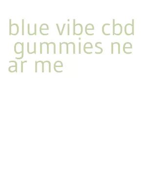 blue vibe cbd gummies near me