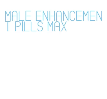 male enhancement pills max