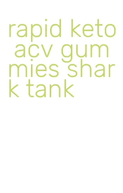 rapid keto acv gummies shark tank