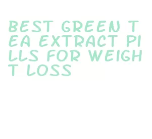 best green tea extract pills for weight loss