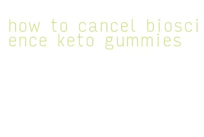 how to cancel bioscience keto gummies