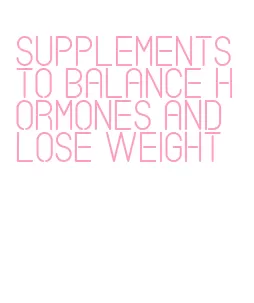 supplements to balance hormones and lose weight