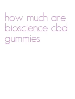 how much are bioscience cbd gummies