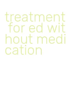 treatment for ed without medication