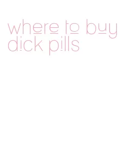 where to buy dick pills