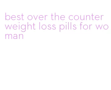 best over the counter weight loss pills for woman