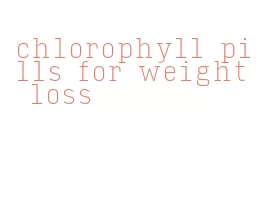 chlorophyll pills for weight loss