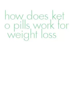 how does keto pills work for weight loss