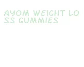 ayom weight loss gummies