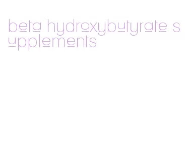 beta hydroxybutyrate supplements