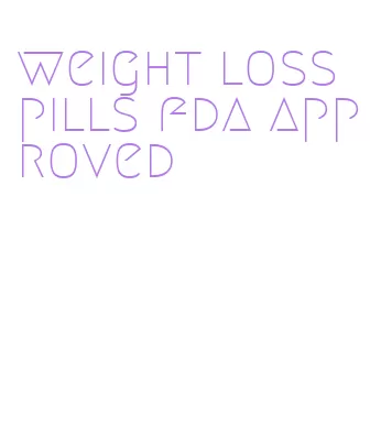 weight loss pills fda approved