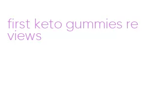 first keto gummies reviews