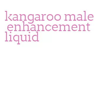 kangaroo male enhancement liquid