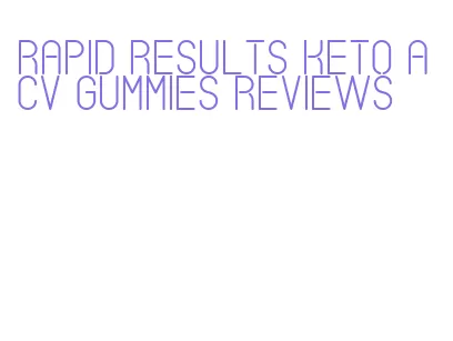 rapid results keto acv gummies reviews