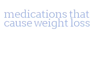 medications that cause weight loss