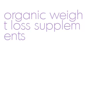 organic weight loss supplements