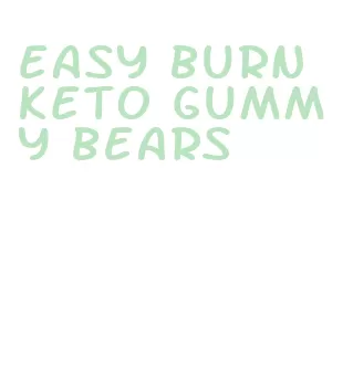 easy burn keto gummy bears