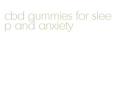 cbd gummies for sleep and anxiety