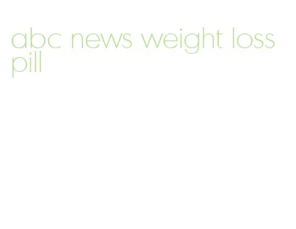 abc news weight loss pill