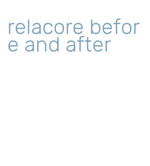 relacore before and after