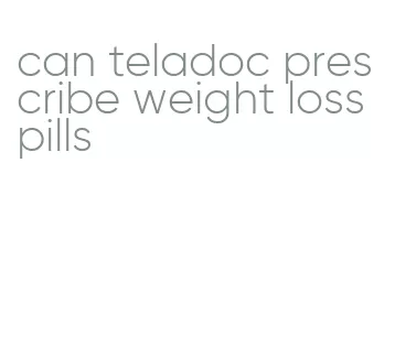 can teladoc prescribe weight loss pills