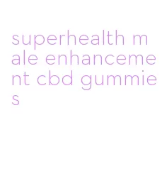 superhealth male enhancement cbd gummies