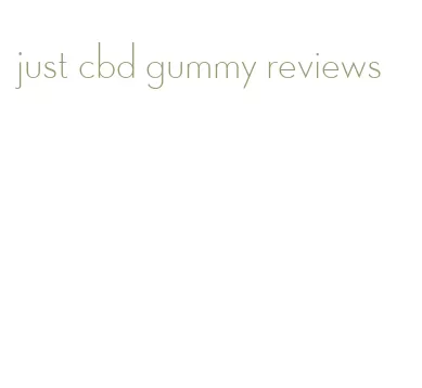 just cbd gummy reviews