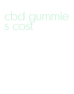 cbd gummies cost