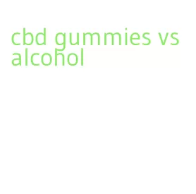 cbd gummies vs alcohol