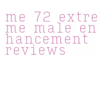 me 72 extreme male enhancement reviews