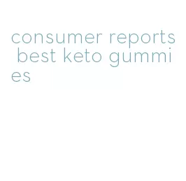 consumer reports best keto gummies