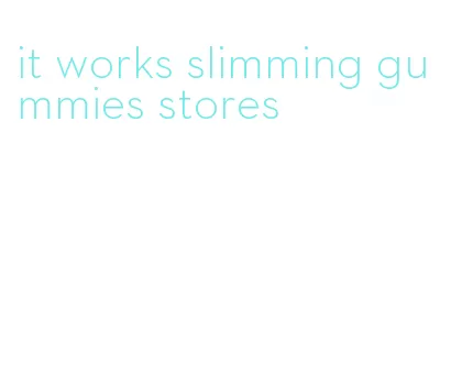 it works slimming gummies stores