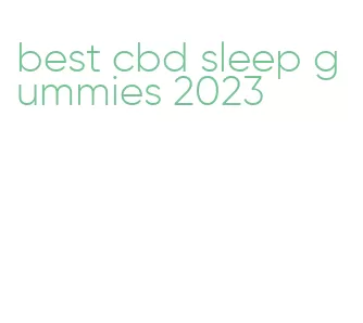 best cbd sleep gummies 2023