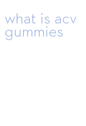 what is acv gummies