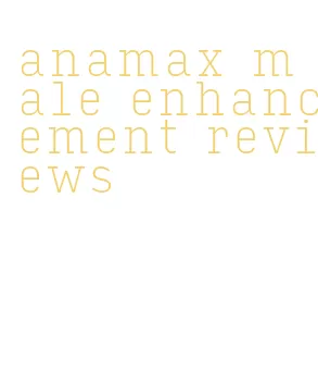 anamax male enhancement reviews