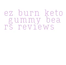 ez burn keto gummy bears reviews