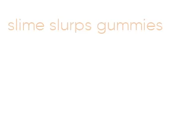 slime slurps gummies