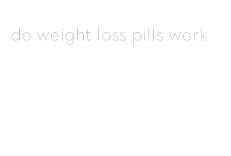 do weight loss pills work