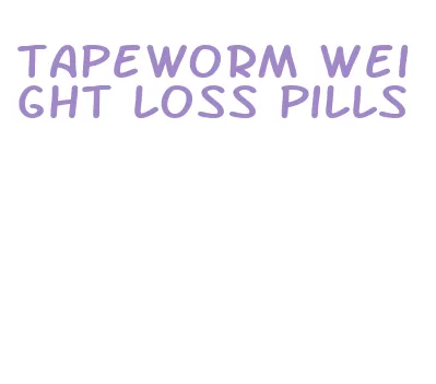 tapeworm weight loss pills