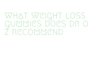 what weight loss gummies does dr oz recommend