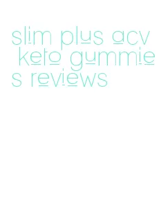 slim plus acv keto gummies reviews