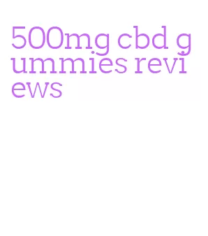 500mg cbd gummies reviews