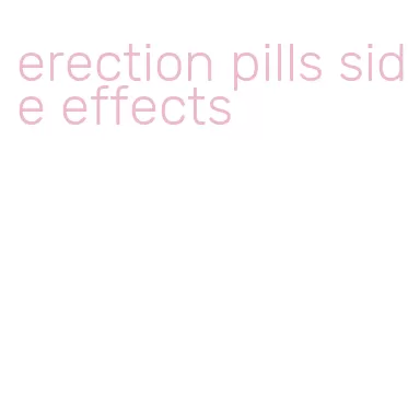 erection pills side effects