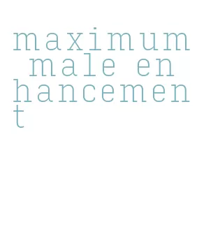 maximum male enhancement