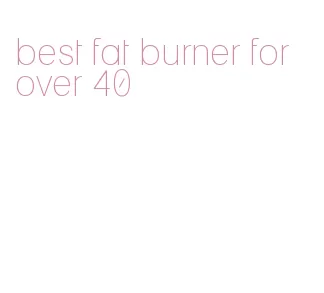 best fat burner for over 40