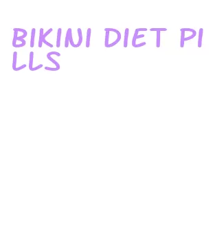 bikini diet pills