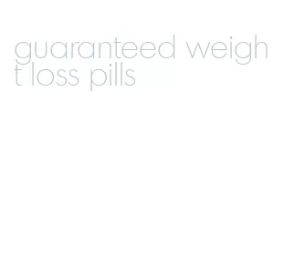 guaranteed weight loss pills