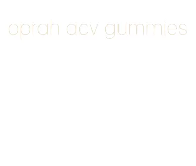 oprah acv gummies