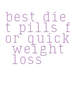 best diet pills for quick weight loss